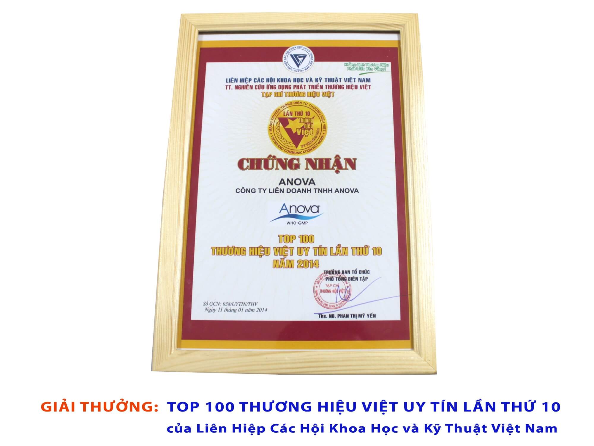 Certificate of Top 100 Vietnamese Prestige Brands for the 10th time in 2014 (voted by Vietnam Union of Science and Technology Associations (Vusta) and Vietnamese Brand Magazine).